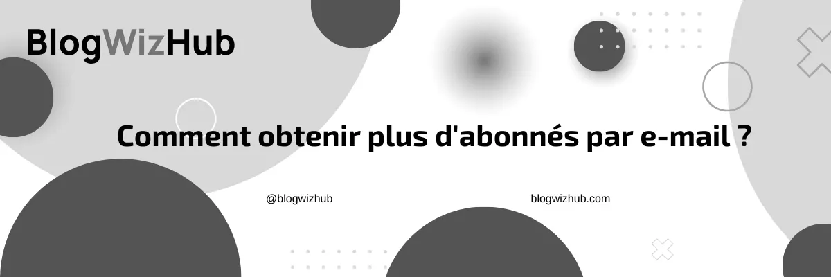 Comment obtenir plus d'abonnés par e-mail ?